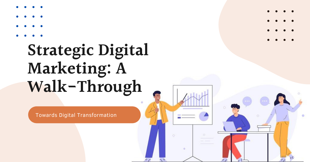 Strategic Digital Marketing: A Walk-Through